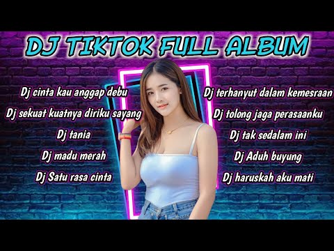 DJ TIKTOK TERBARU 2023_DJ CINTA KAU ANGGAP DEBU_DJ SEJUAT KUATNYA DIRIMU SAYANG FULL ALBUM