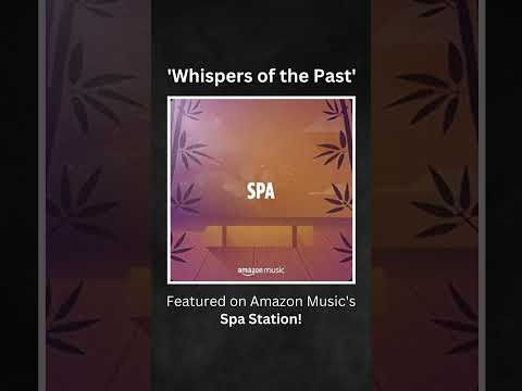 "Whispers of the Past" Now on Amazon Music Spa Station 🌿🎶