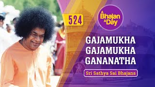 524 - Gajamukha Gajamukha Gananatha | Sri Sathya Sai Bhajans