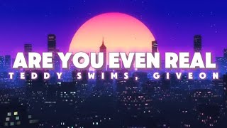 Are You Even Real - TEDDY SWIMS, GIVEON (Lyric Video)