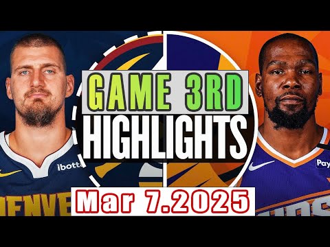 Denver Nuggets Vs Phoenix Suns Game 3rd Highlights Mar 07,2025 NBA Season 2024-25