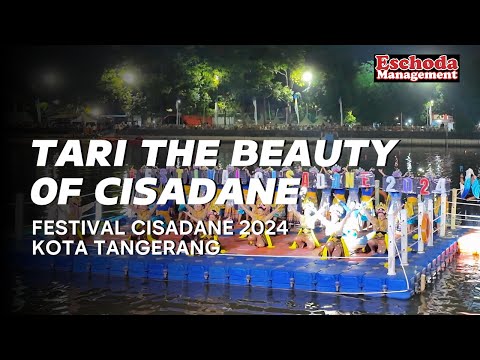 THE BEAUTY OF CISADANE - FESTIVAL CISADANE 2024 KOTA TANGERANG DANCE & MUSIC BY ESCHODA MANAGEMENT