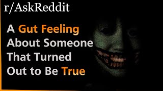 Have You Ever Had a Gut Feeling About Someone That Turned Out to Be True? | Askreddit