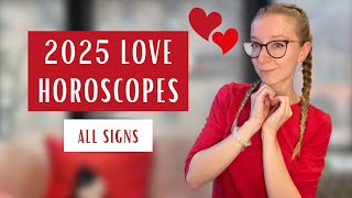 2025 LOVE HOROSCOPES for All Signs!