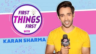 First Things First With Karan Sharma | Vivaan Oswal  of Sasural Simar Ka Season 2 | Telly Reporter