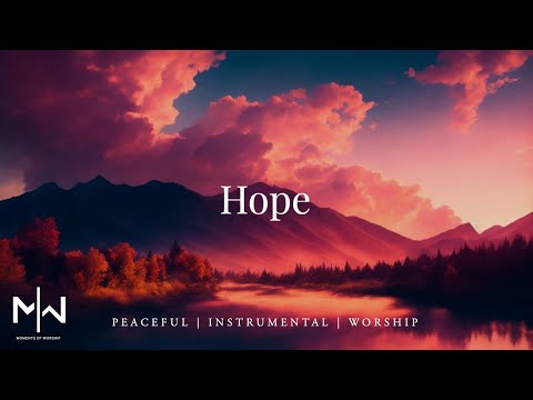 Hope | Soaking Worship Music Into Heavenly Sounds // Instrumental Soaking Worship