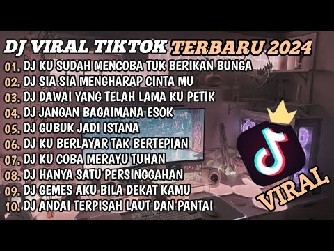 DJ TIKTOK TERBARU 2024🎵DJ KU SUDAH MENCOBA TUK BERIKAN BUNGA🎵DJ SIA SIA MENGHARAP CINTAMU🎵FULL BASS