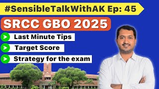 SRCC GBO 2025 | Last Minute Tips | Strategy for the exam | Target Score #SensibleTalkWithAK Ep: 45