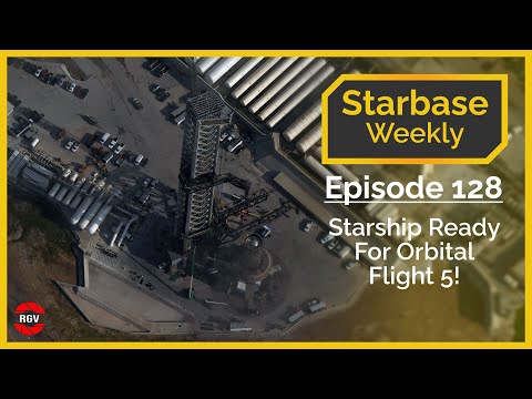 Starbase Weekly, Ep.128: SpaceX Starship Ready For Orbital Flight 5!