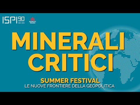 MINERALI CRITICI: la nuova competizione per le risorse - ISPI Summer Festival