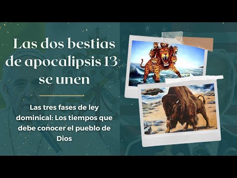 10. Las tres fases de la ley dominical: Las dos bestias de Ap.13 se unen