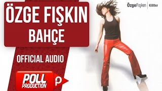 Özge Fışkın - Bahçe - ( Official Audio )