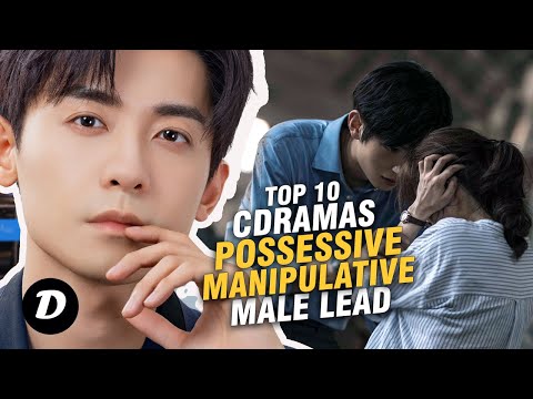 Top 10 Best Possessive and Manipulative Male Leads in Chinese Drama