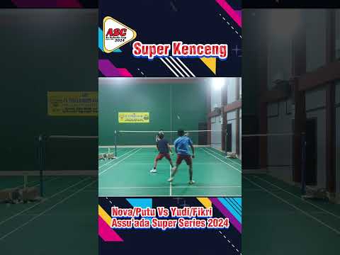 SUPER KENCANG | Yudi/Fikri Vs Nova/Putu | Assu'ada Super series 2024