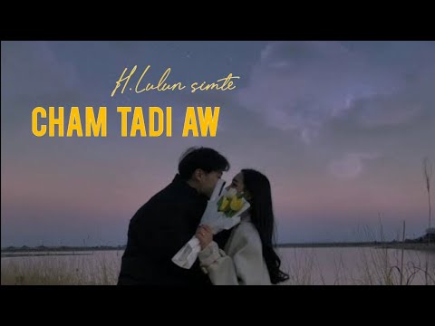 Cham tadi aw -H.Lulun Simte (lyrics)