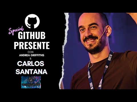 Event in Spanish: GitHub Presente: Construyendo Puentes entre IA y Comunidad con Carlos Santana