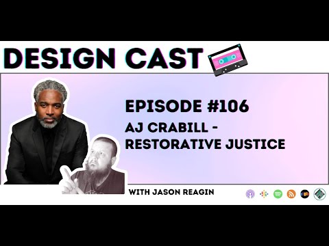 Design Cast - Episode #106 - AJ Crabill - Restorative Justice | Design Cast Podcast