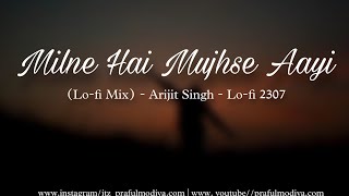 Milne Hai Mujhse Aayi (Lo-fi Mix) - Arijit Singh - Lo-fi 2307 & praful Music - Jeet G - Aashiqui 2.