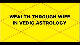 Marriage in Vedic Astrology and Wealth Through Wife In Vedic Astrology