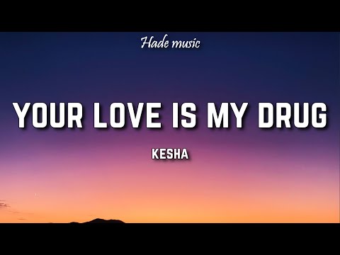 Kesha - Your Love Is My Drug (Lyrics)