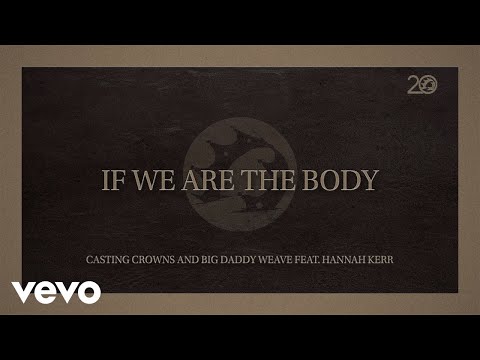 Casting Crowns, Big Daddy Weave - If We Are The Body (Lyric Video) ft. Hannah Kerr