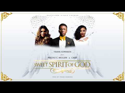 Frank Edwards - Sweet Spirit Of God feat. Nicole C. Mullen and Chee (prod. Frank Edwards)