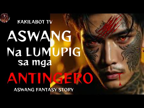 ASWANG NA LUMUPIG SA MGA ANTINGERO | ASWANG FANTASY STORY | KWENTONG ASWANG