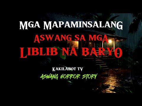 MAPAMINSALANG ASWANG SA MGA LIBLIB NA BARYO | ASWANG HORROR STORY