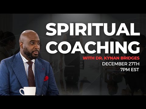 SPIRITUAL COACHING W/DR. KYNAN BRIDGES