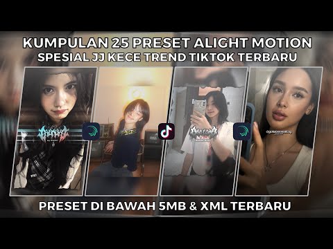 KUMPULAN 25 PRESET ALIGHT MOTION SPESIAL JJ KECE TREND TIKTOK TERBARU | PRESET DI BAWAH 5MB & XML