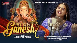 Hey Deva Ganesh | Abhilipsa Panda | Ganesh Chaturthi New Song | Sagar Pradhan | Akm Musique