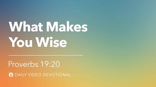 What Makes You Wise | Proverbs 19:20 | Our Daily Bread Video Devotional