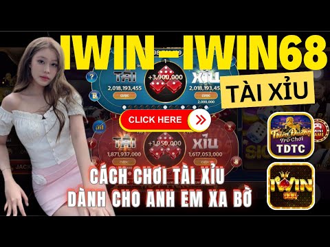 IWIN | Tài xỉu iwin | Cách chơi tài xỉu giúp anh em xa bờ vào ngay trong 1 nốt nhạc