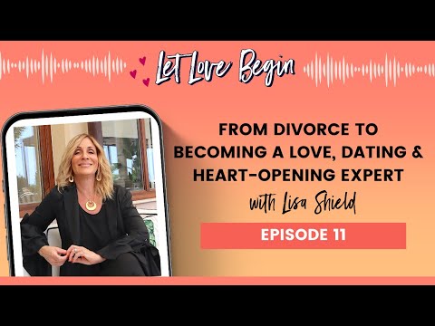 From Divorce To Becoming A Love, Dating, And Heart-Opening Expert With Lisa Shield