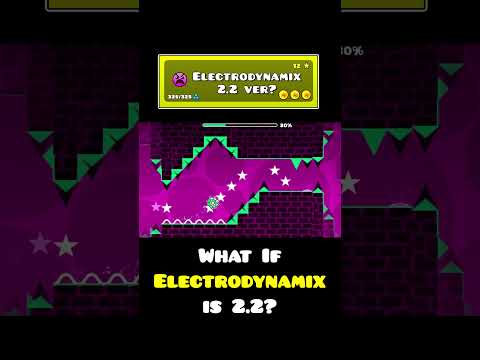 What if "Electrodynamix" was 2.2? | Geometry dash 2.2