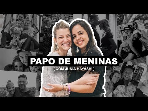 Papo de Meninas [COM JUNIA HAYASHI]