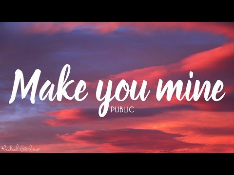 PUBLIC - Make You Mine (Lyrics)