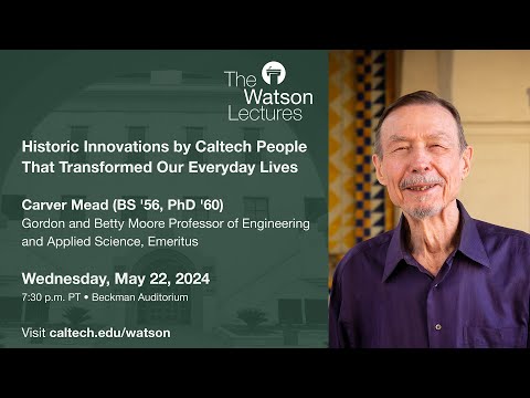 Historic Innovations by Caltech People That Transformed Our Everyday Lives - Carver Mead - 5/22/24