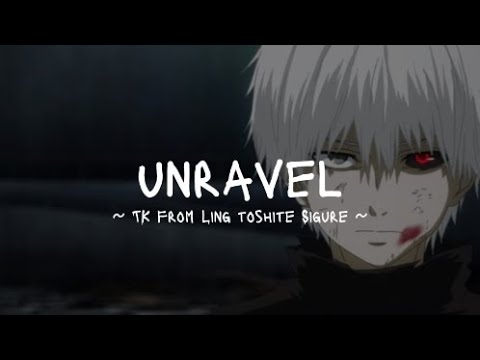 TK from Ling toshite Sigure - Unravel | Tokyo Ghoul Opening Full (lyrics)