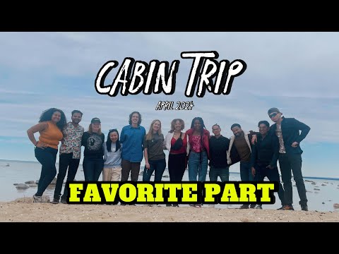 Cabin Trip 2024 (Favorite Part of the Trip?)