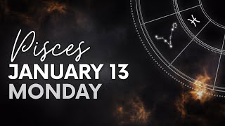 Pisces - Daily Horoscope - January 13, 2025