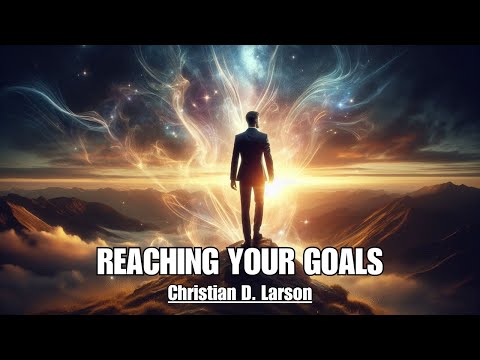 You Are The Architect Of Your Own Destiny - REACHING YOUR GOALS - Christian D. Larson