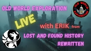 Old World Exploration LIVE with Erik from Lost and Found History Rewritten