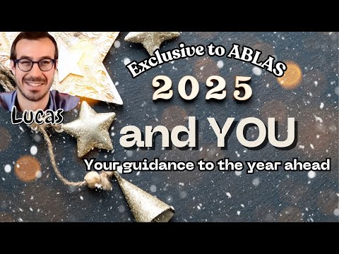 2025 and YOU - A comprehensive guide to the year ahead. Exclusive to ABLAS, with Lucas. Dec. 7, 2024