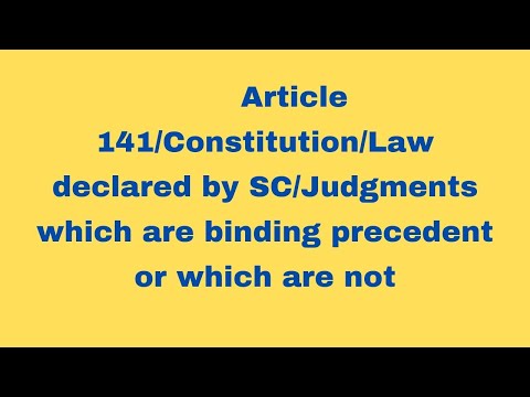 Law declared by SC/Art.141/ Which SC Judgements are binding or which are not/Precedent/Constitution