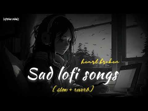 Heart broken songs 💔 | night sleeping trending heart broken 💔 lofi songs | (slowed+reverbed) #sad