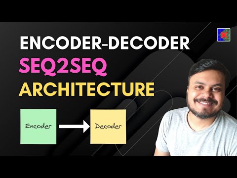 Encoder Decoder | Sequence-to-Sequence Architecture | Deep Learning | CampusX