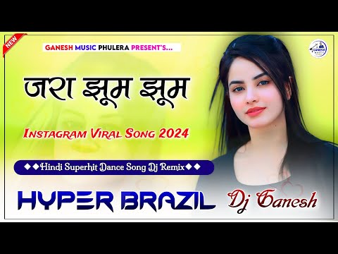 Jara Jhoom Jhoom | Dj Remix | Hindi Song Viral Dj Song | Hyper Brazil Mix | Dj Ganesh Phulera