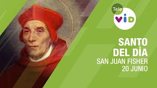 20 de junio día de San Juan Fisher, Santo del Día - Tele VID