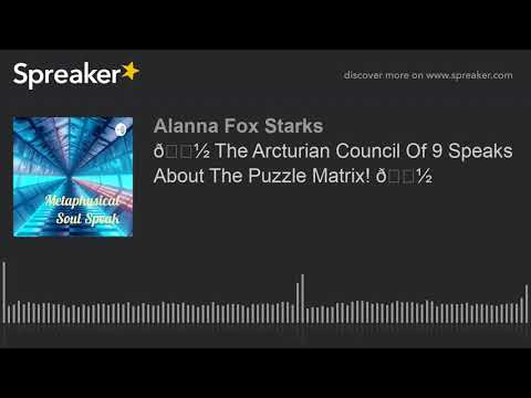 👽 The Arcturian Council Of 9 Speaks About The Puzzle Matrix! 👽